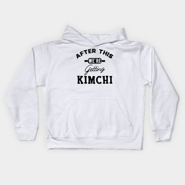 Kimchi - After this we're getting kimchi Kids Hoodie by KC Happy Shop